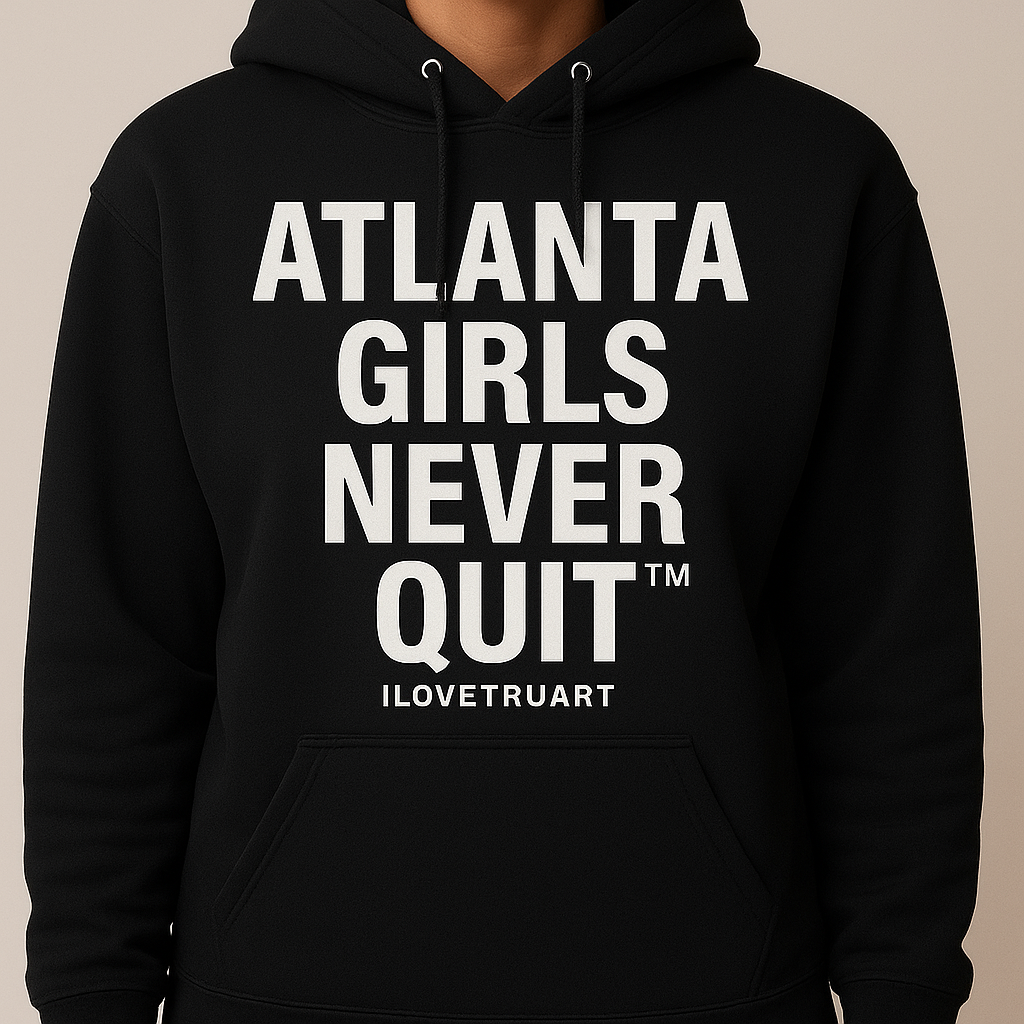 Atlanta Girls Never Quit Hoodie by IloveTruArt