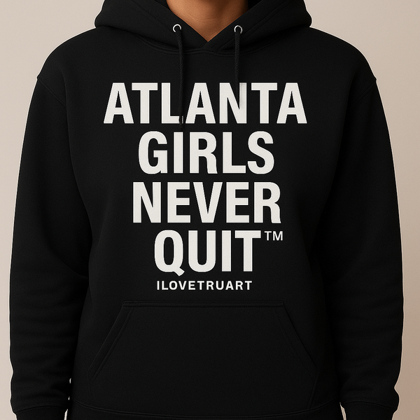 Atlanta Girls Never Quit Hoodie by IloveTruArt
