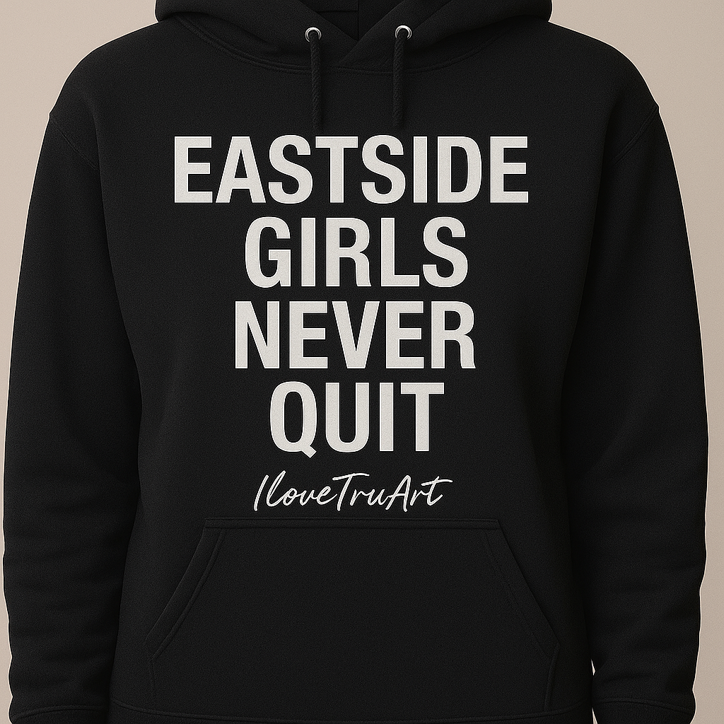 Eastside Girls Never Quit by IloveTruArt