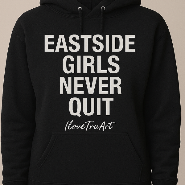 Eastside Girls Never Quit by IloveTruArt