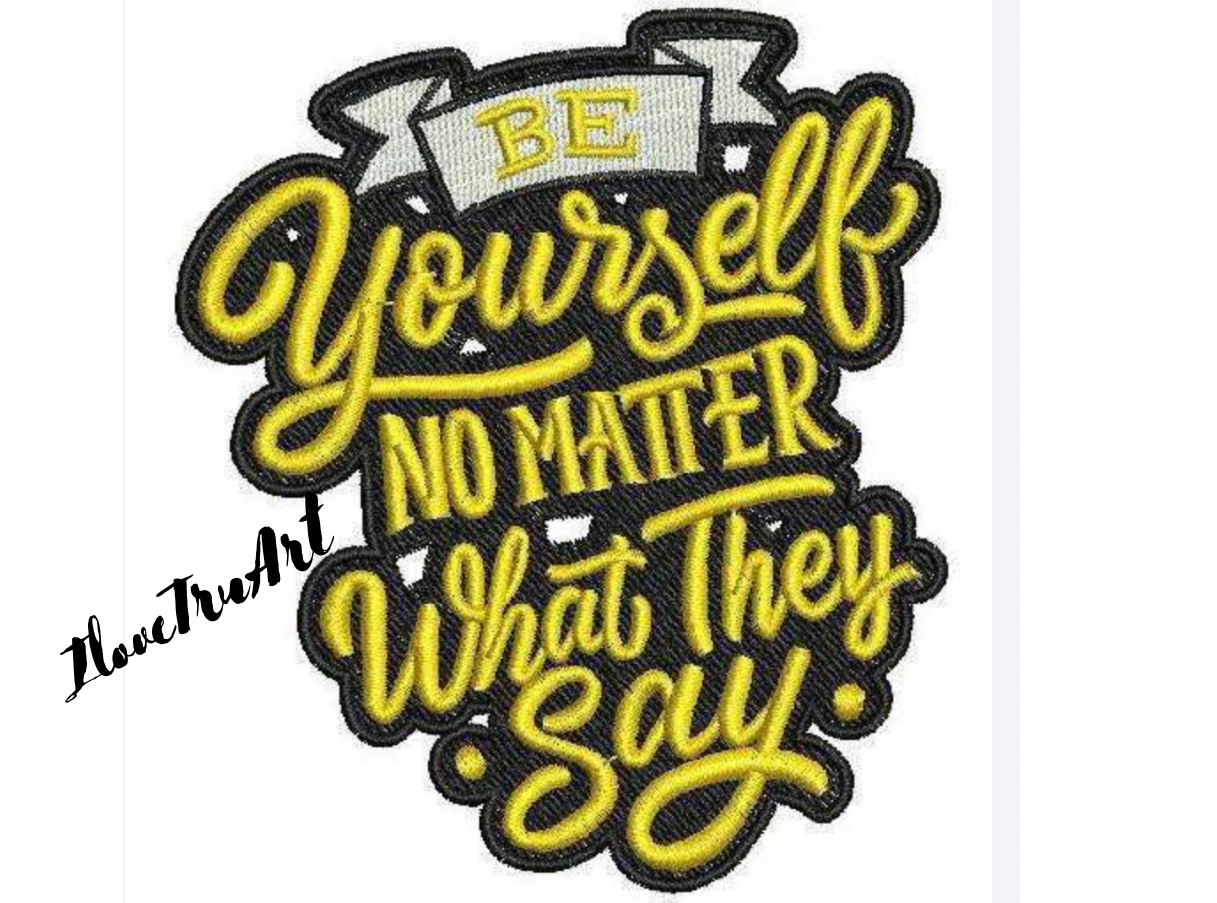 IloveTruArt Be Yourself No Matter What they say